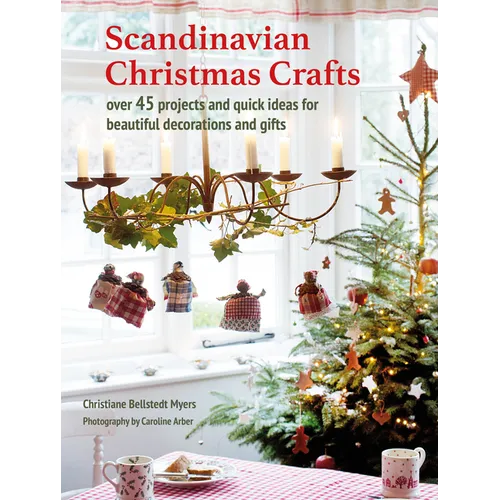 Scandinavian Christmas Crafts: Over 45 Projects and Quick Ideas for Beautiful Decorations & Gifts