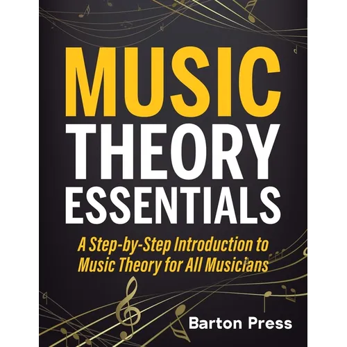 Music Theory Essentials: A Step-by-Step Introduction to Music Theory for All Musicians