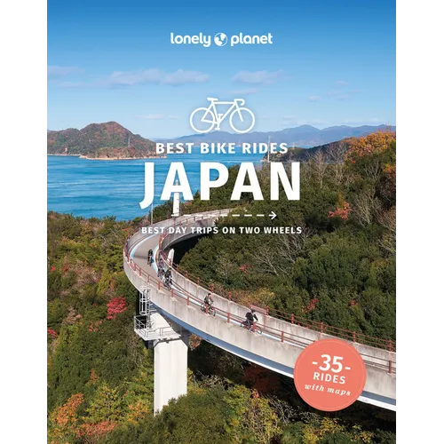 Lonely Planet Best Bike Rides Japan: 35 Day Trips on Two Wheels Detailed Directions & Maps Covers Around Tokyo, Kansai and Shikoku