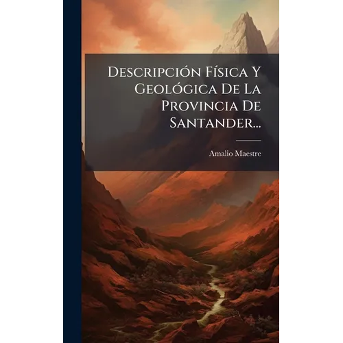 DescripciÃ3n FÃ-sica Y GeolÃ3gica De La Provincia De Santander...