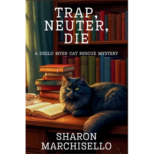 Trap, Neuter, Die: A DeeLo Myer Cat Rescue Mystery