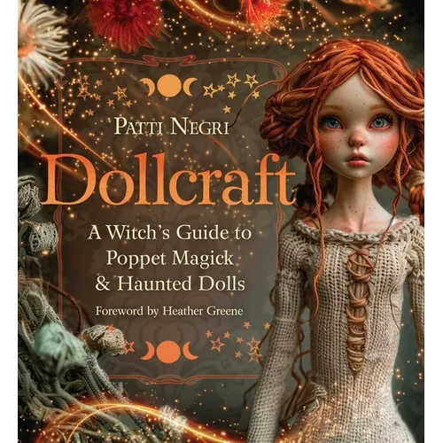 Dollcraft: A Witch's Guide to Poppet Magick & Haunted Dolls