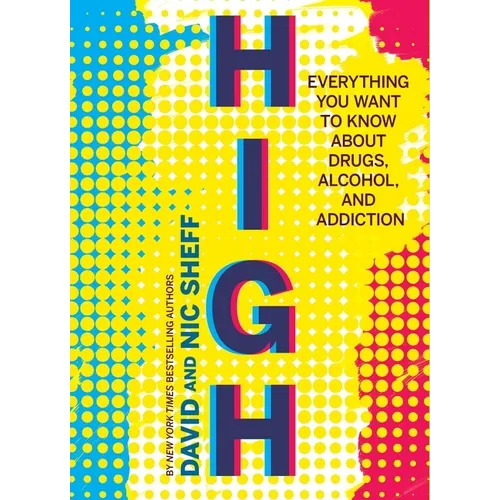 High: Everything You Want to Know about Drugs, Alcohol, and Addiction
