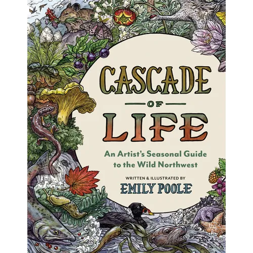 Cascade of Life: An Artist's Seasonal Guide to the Wild Northwest