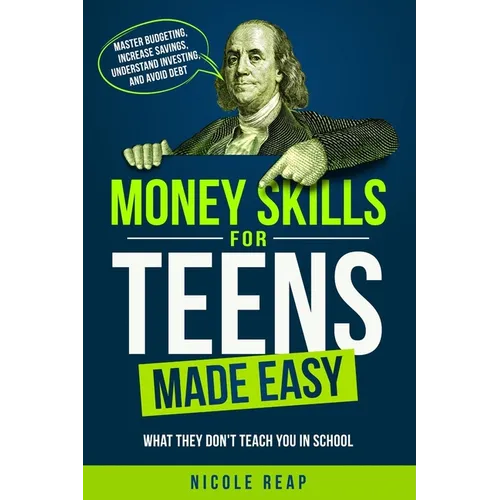Money Skills For Teens Made Easy- What They Don't Teach You In School
