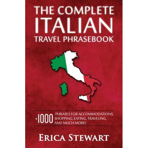 Italian Phrasebook: The Complete Travel Phrasebook for Travelling to Italy, + 1000 Phrases for Accommodations, Shopping, Eating, Traveling, and much m