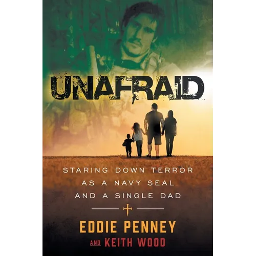 Unafraid: Staring Down Terror as a Navy SEAL and Single Dad