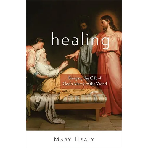 Healing: Bringing the Gift of God's Mercy to the World