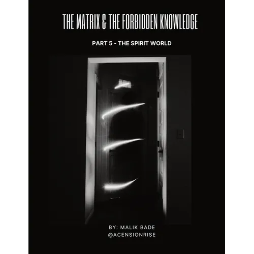 The Matrix & The Forbidden Knowledge (Part 5): The Spirit World