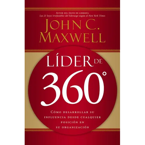 Líder de 360°: Cómo Desarrollar Su Influencia Desde Cualquier Posición En Su Organización