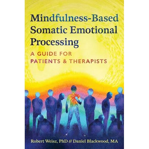 Mindfulness-Based Somatic Emotional Processing: A Guide for Patients and Therapists