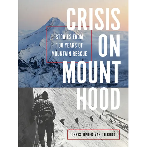 Crisis on Mount Hood: Stories from a Hundred Years of Mountain Rescue