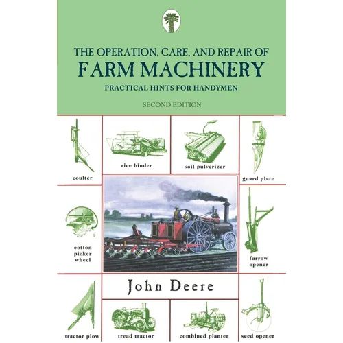Operation, Care, and Repair of Farm Machinery: Practical Hints For Handymen - Paperback