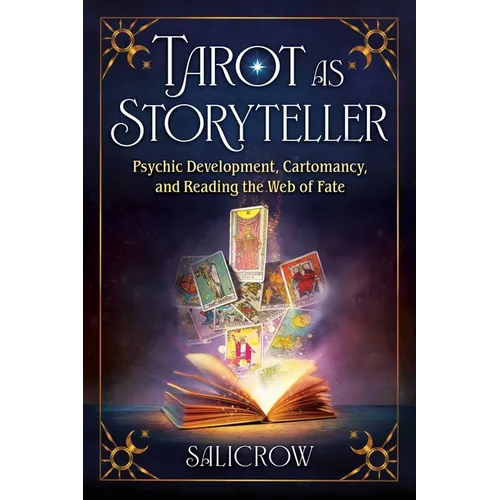 Tarot as Storyteller: Psychic Development, Cartomancy, and Reading the Web of Fate