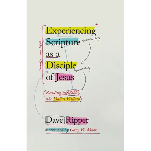 Experiencing Scripture as a Disciple of Jesus: Reading the Bible like Dallas Willard