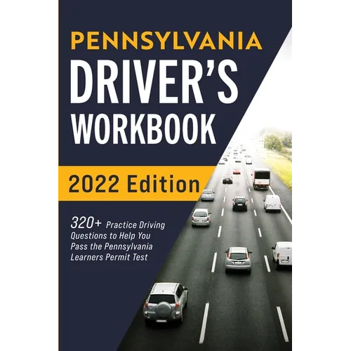Pennsylvania Driver's Workbook: 320+ Practice Driving Questions to Help You Pass the Pennsylvania Learner's Permit Test