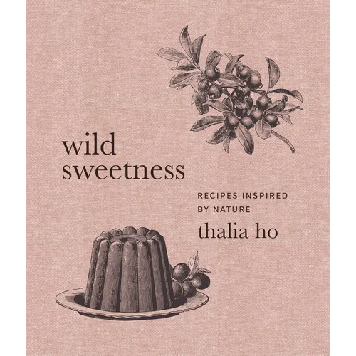 Wild Sweetness: Recipes Inspired by Nature