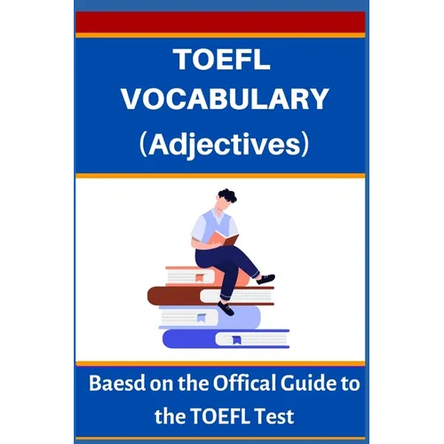 TOEFL VOCABULARY (Adjectives): Based on the Official Guide to the TOEFL Test