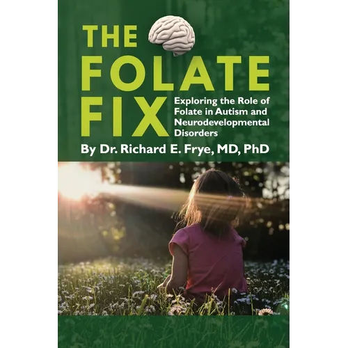 The Folate Fix: Exploring the Role of Folate in Autism and Neurodevelopmental Disorders