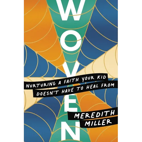 Woven: Nurturing a Faith Your Kid Doesn't Have to Heal from