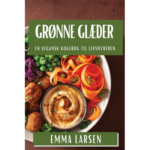 Grønne Glæder: En Vegansk Kogebog til Livsnyderen