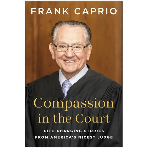 Compassion in the Court: Life-Changing Stories from America's Nicest Judge - Hardcover