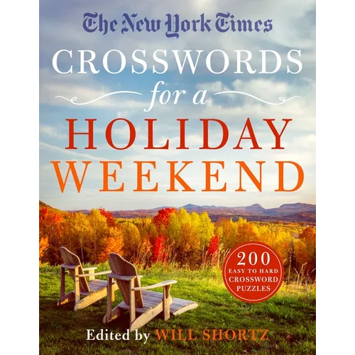 The New York Times Crosswords for a Holiday Weekend: 200 Easy to Hard Crossword Puzzles