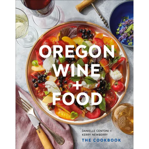 Oregon Wine + Food: The Cookbook