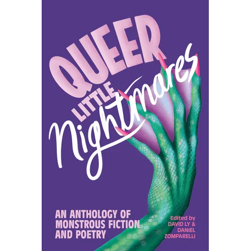 Queer Little Nightmares: An Anthology of Monstrous Fiction and Poetry