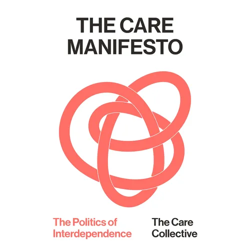 The Care Manifesto: The Politics of Interdependence