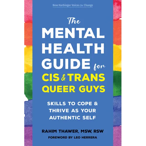 The Mental Health Guide for Cis and Trans Queer Guys: Skills to Cope and Thrive as Your Authentic Self