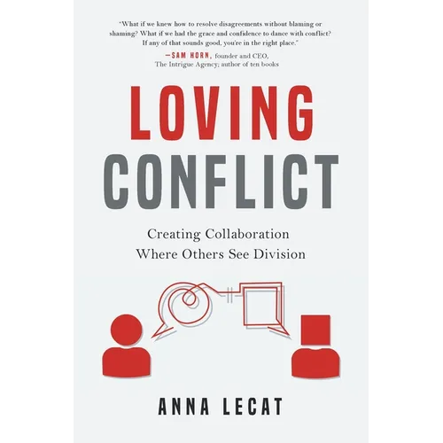 Loving Conflict: Creating Collaboration Where Others See Division