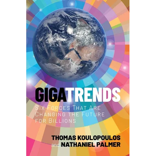 Gigatrends: Six Forces That Are Changing the Future for Billions