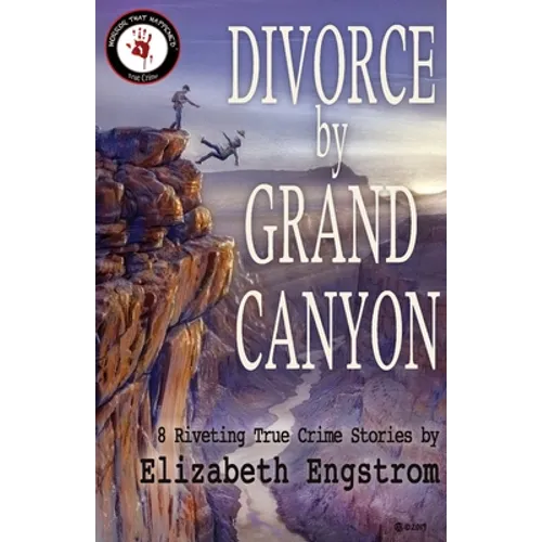 Divorce by Grand Canyon: 8 Riveting True Crime Stories
