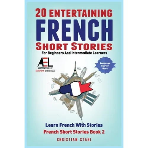 20 Entertaining French Short Stories for Beginners and Intermediate Learners Learn French With Stories: Easy French Edition