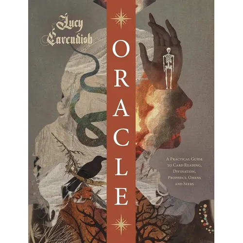 Oracle: A Practical Guide to Card Reading, Divination, Prophecy, Omens, and Seers