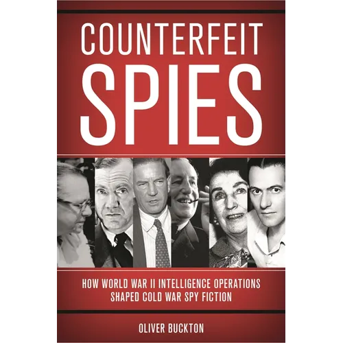 Counterfeit Spies: How World War II Intelligence Operations Shaped Cold War Spy Fiction