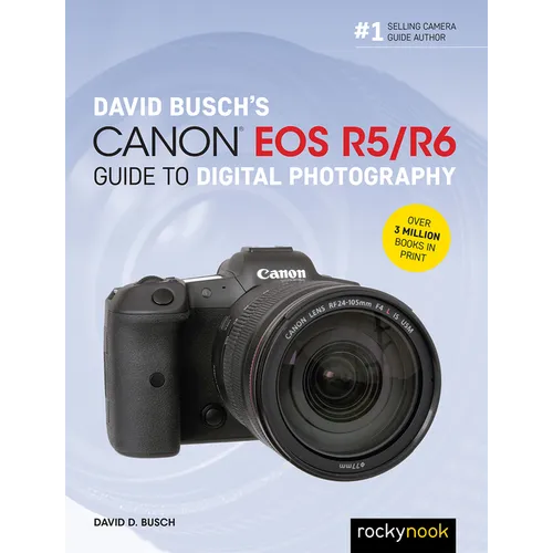 David Busch's Canon EOS R5/R6 Guide to Digital Photography