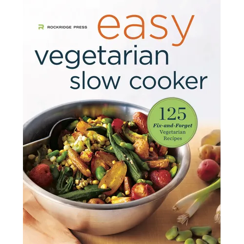 Easy Vegetarian Slow Cooker Cookbook: 125 Fix-And-Forget Vegetarian Recipes