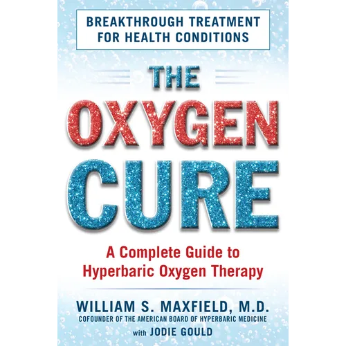 The Oxygen Cure: A Complete Guide to Hyperbaric Oxygen Therapy