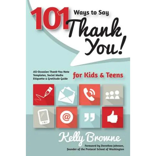 101 Ways to Say Thank You, Kids & Teens: All-Occasion Thank-You Note Templates, Social Media Etiquette & Gratitude Guide