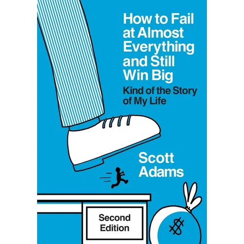 How to Fail at Almost Everything and Still Win Big: Kind of the Story of My Life
