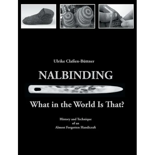 Nalbinding - What in the World Is That?: History and Technique of an Almost Forgotten Handicraft