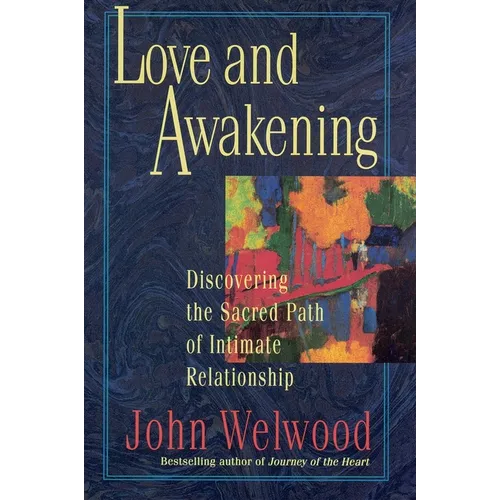 Love and Awakening: Discovering the Sacred Path of Intimate Relationship