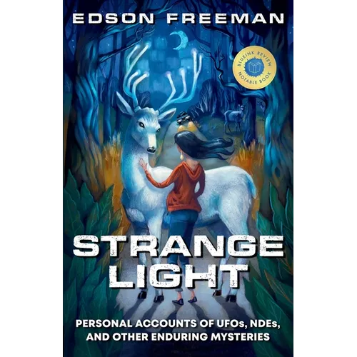 Strange Light: Personal Accounts of UFOs, NDEs, and Other Enduring Mysteries