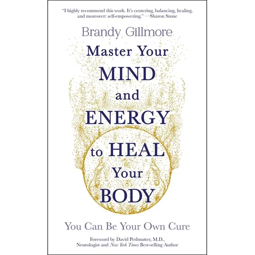 Master Your Mind and Energy to Heal Your Body: You Can Be Your Own Cure