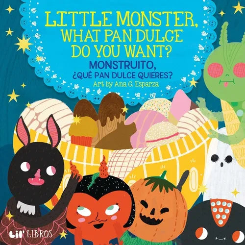 Little Monster, What Pan Dulce Do You Want? / ¿Monstruito, Qué Pan Dulce Quieres? (Bilingual: English/Spanish)