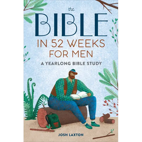 The Bible in 52 Weeks for Men: A Yearlong Bible Study