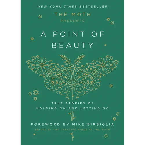 The Moth Presents: A Point of Beauty: True Stories of Holding on and Letting Go
