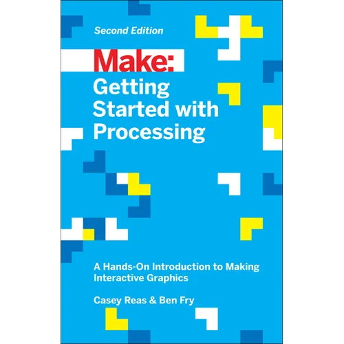 Getting Started with Processing: A Hands-On Introduction to Making Interactive Graphics